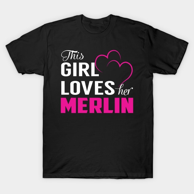 This Girl Loves Her MERLIN T-Shirt by LueCairnsjw